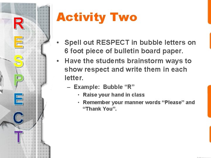 R E S P E C T Activity Two • Spell out RESPECT in