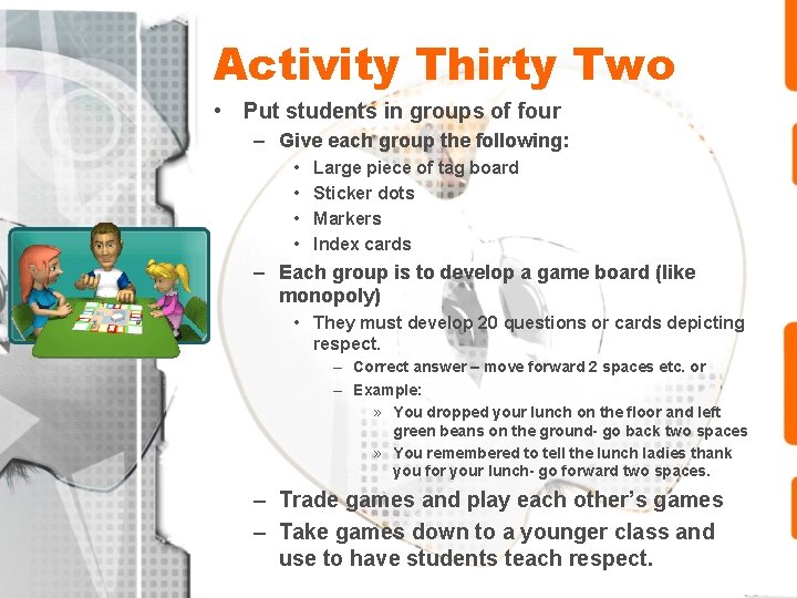 Activity Thirty Two • Put students in groups of four – Give each group