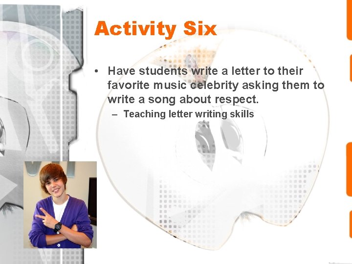 Activity Six • Have students write a letter to their favorite music celebrity asking