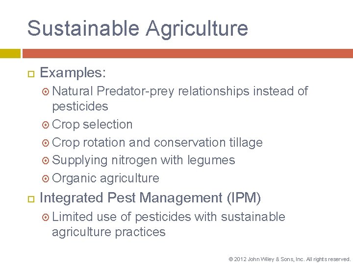 Sustainable Agriculture Examples: Natural Predator-prey relationships instead of pesticides Crop selection Crop rotation and