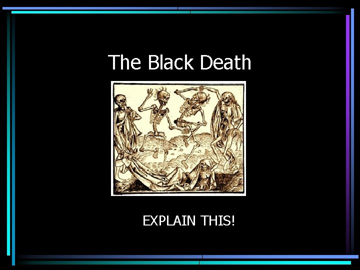 The Black Death EXPLAIN THIS! 