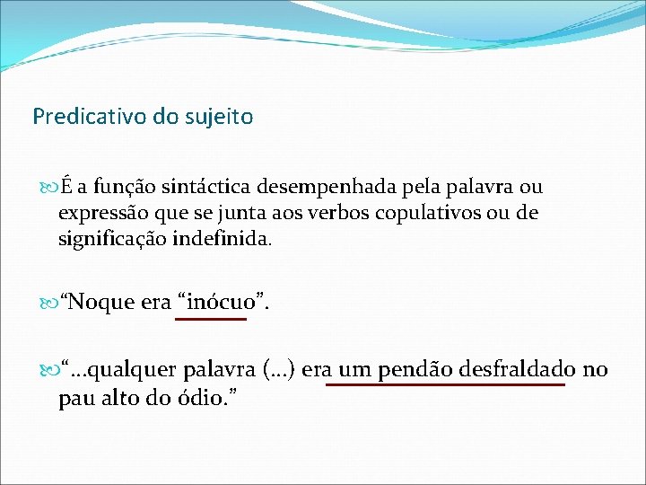 Predicativo do sujeito É a função sintáctica desempenhada pela palavra ou expressão que se