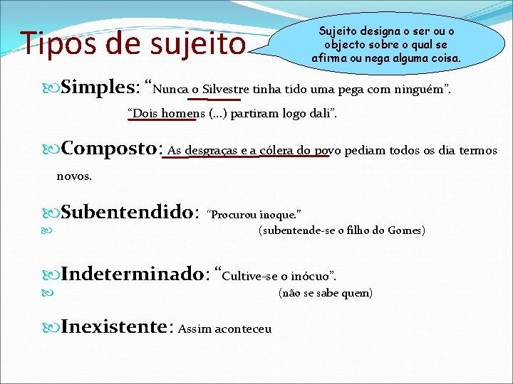 Tipos de sujeito Sujeito designa o ser ou o objecto sobre o qual se