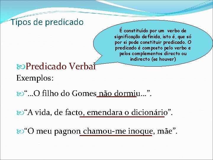 Tipos de predicado Predicado Verbal É constituído por um verbo de significação definida, isto