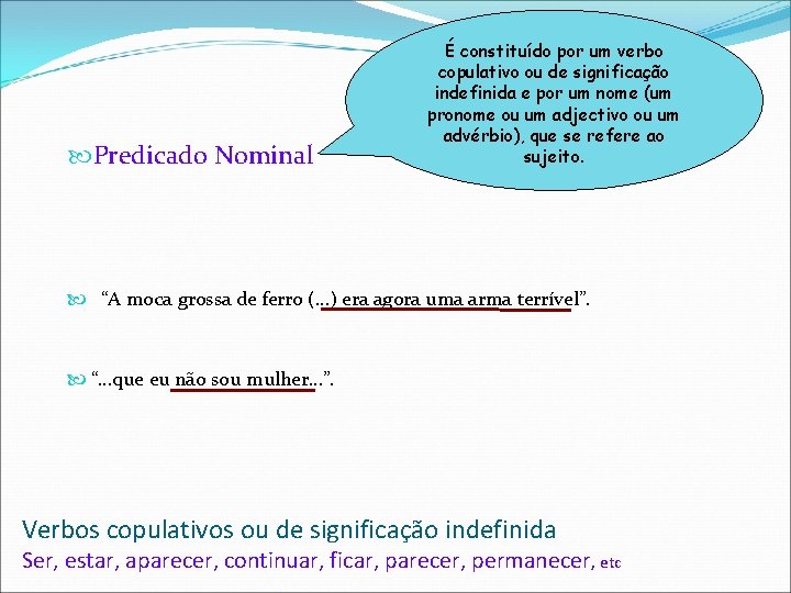  Predicado Nominal É constituído por um verbo copulativo ou de significação indefinida e