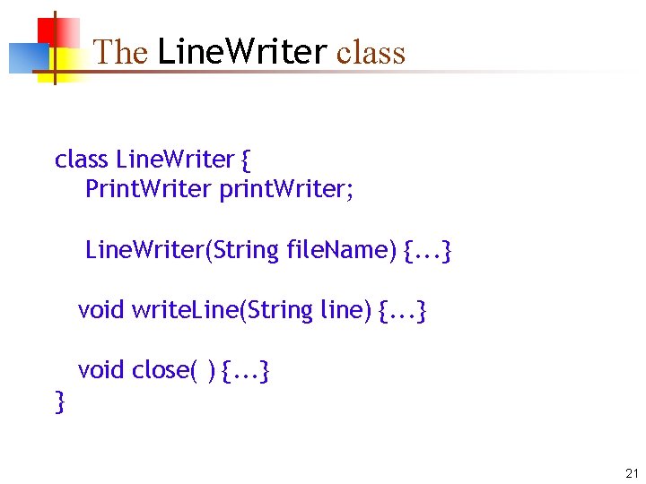 The Line. Writer class Line. Writer { Print. Writer print. Writer; Line. Writer(String file. The Line. Writer class Line. Writer { Print. Writer print. Writer; Line. Writer(String file.