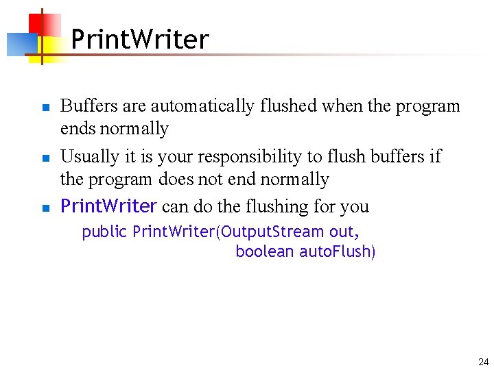 Print. Writer n n n Buffers are automatically flushed when the program ends normally