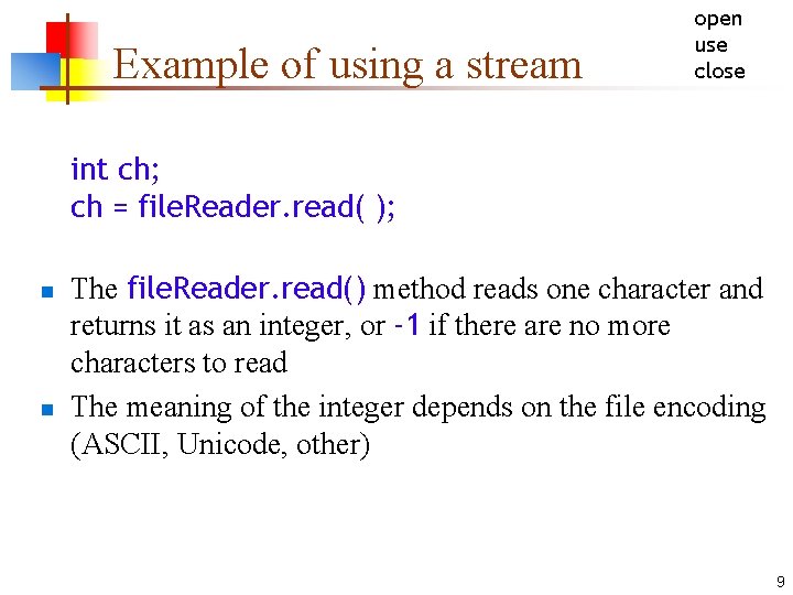 Example of using a stream open use close int ch; ch = file. Reader.