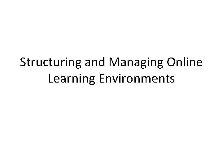 Structuring and Managing Online Learning Environments 