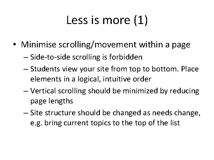 Less is more (1) • Minimise scrolling/movement within a page – Side-to-side scrolling is