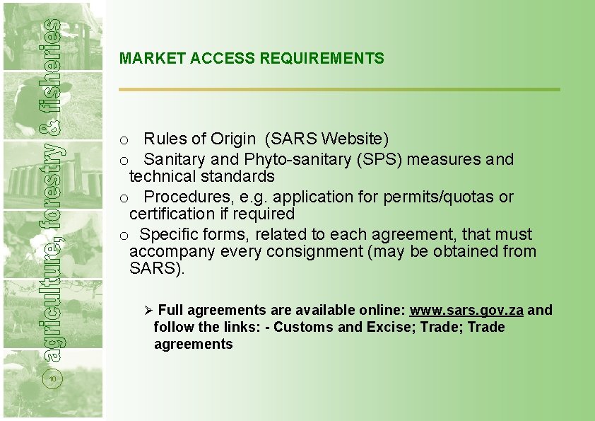 MARKET ACCESS REQUIREMENTS o Rules of Origin (SARS Website) o Sanitary and Phyto-sanitary (SPS)