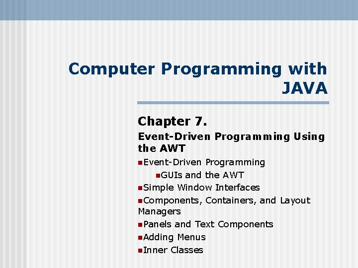 Computer Programming with JAVA Chapter 7. Event-Driven Programming Using the AWT n. Event-Driven Programming