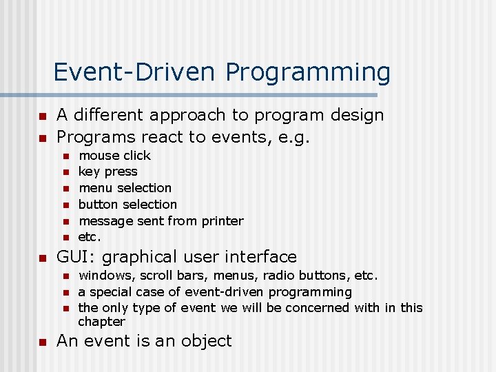 Event-Driven Programming n n A different approach to program design Programs react to events,