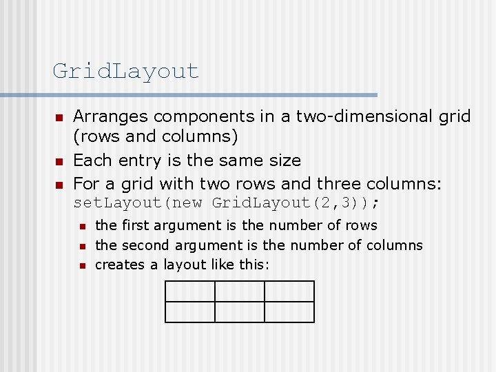 Grid. Layout n n n Arranges components in a two-dimensional grid (rows and columns)