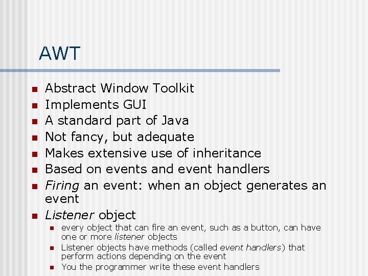 AWT n n n n Abstract Window Toolkit Implements GUI A standard part of