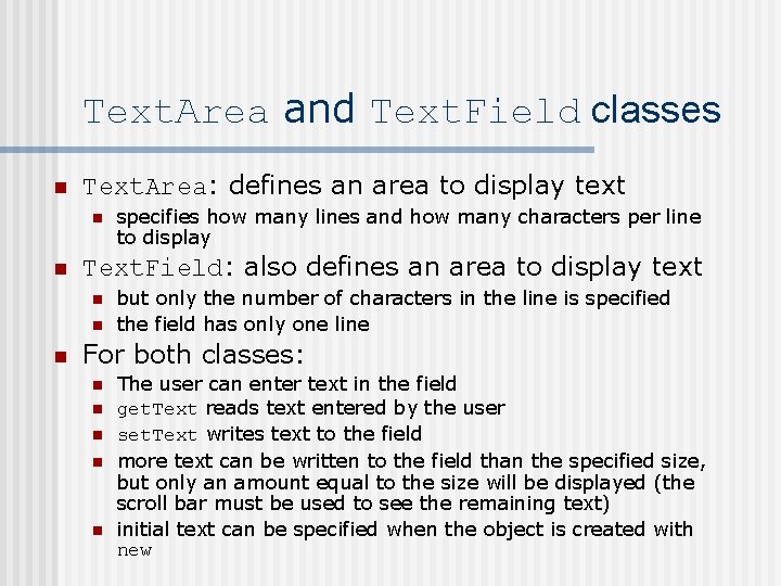 Text. Area and Text. Field classes n Text. Area: defines an area to display