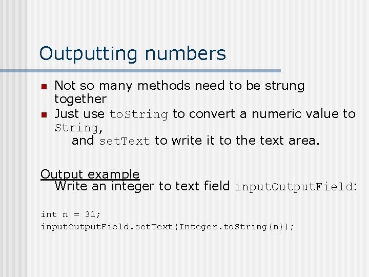 Outputting numbers n n Not so many methods need to be strung together Just