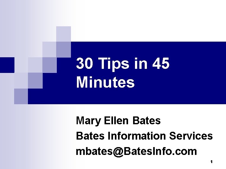 30 Tips in 45 Minutes Mary Ellen Bates Information Services mbates@Bates. Info. com 1