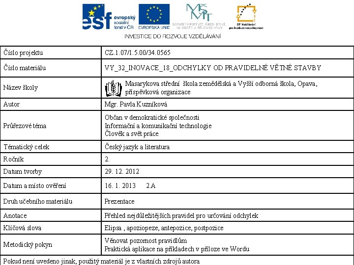 Číslo projektu CZ. 1. 07/1. 5. 00/34. 0565 Číslo materiálu VY_32_INOVACE_18_ODCHYLKY OD PRAVIDELNÉ VĚTNÉ Číslo projektu CZ. 1. 07/1. 5. 00/34. 0565 Číslo materiálu VY_32_INOVACE_18_ODCHYLKY OD PRAVIDELNÉ VĚTNÉ