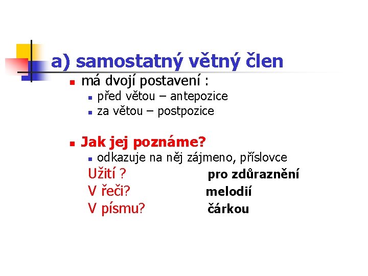a) samostatný větný člen n má dvojí postavení : n n n před větou a) samostatný větný člen n má dvojí postavení : n n n před větou