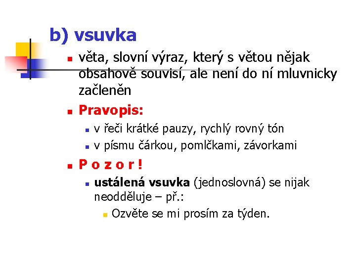 b) vsuvka n n věta, slovní výraz, který s větou nějak obsahově souvisí, ale b) vsuvka n n věta, slovní výraz, který s větou nějak obsahově souvisí, ale