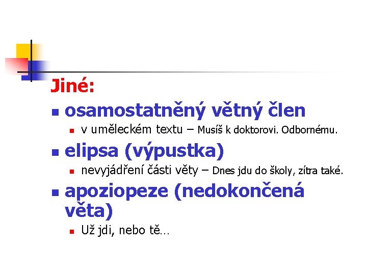 Jiné: n osamostatněný větný člen n n elipsa (výpustka) n n v uměleckém textu Jiné: n osamostatněný větný člen n n elipsa (výpustka) n n v uměleckém textu