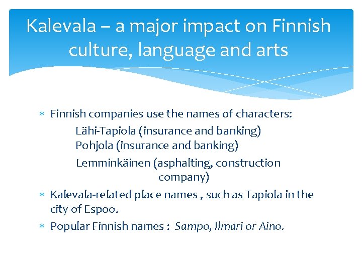 Kalevala – a major impact on Finnish culture, language and arts Finnish companies use