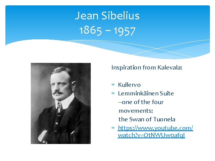 Jean Sibelius 1865 – 1957 Inspiration from Kalevala: Kullervo Lemminkäinen Suite --one of the