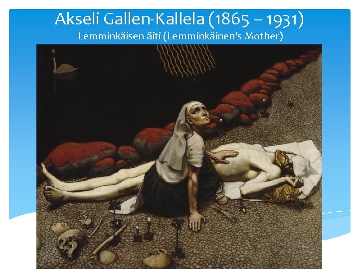 Akseli Gallen-Kallela (1865 – 1931) Lemminkäisen äiti (Lemminkäinen’s Mother) 