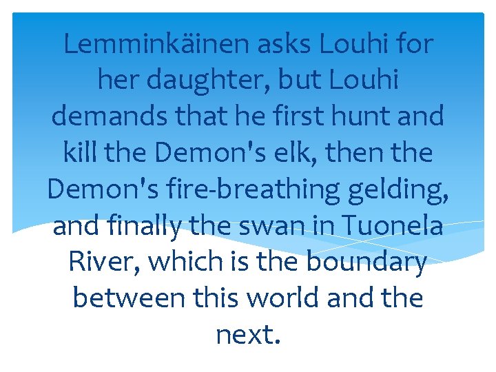 Lemminkäinen asks Louhi for her daughter, but Louhi demands that he first hunt and