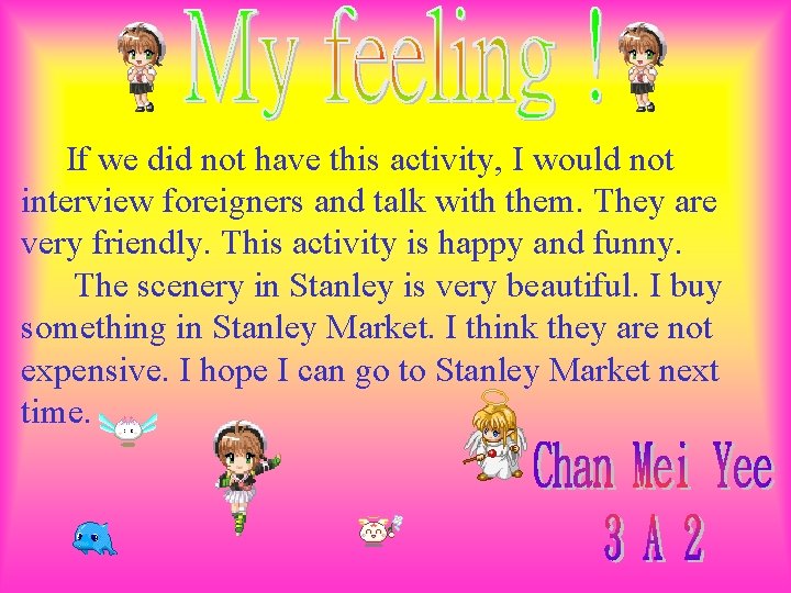 If we did not have this activity, I would not interview foreigners and talk