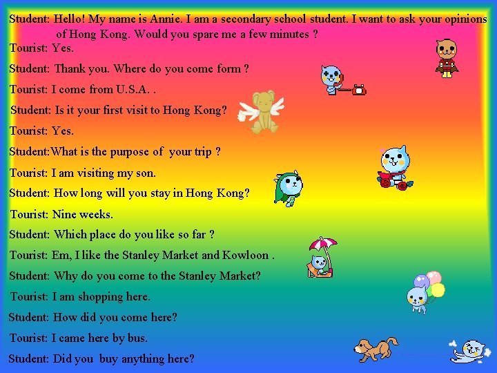 Student: Hello! My name is Annie. I am a secondary school student. I want