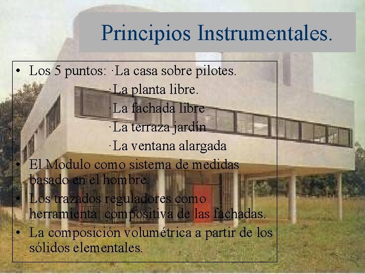 Principios Instrumentales. • Los 5 puntos: ·La casa sobre pilotes. ·La planta libre. ·La