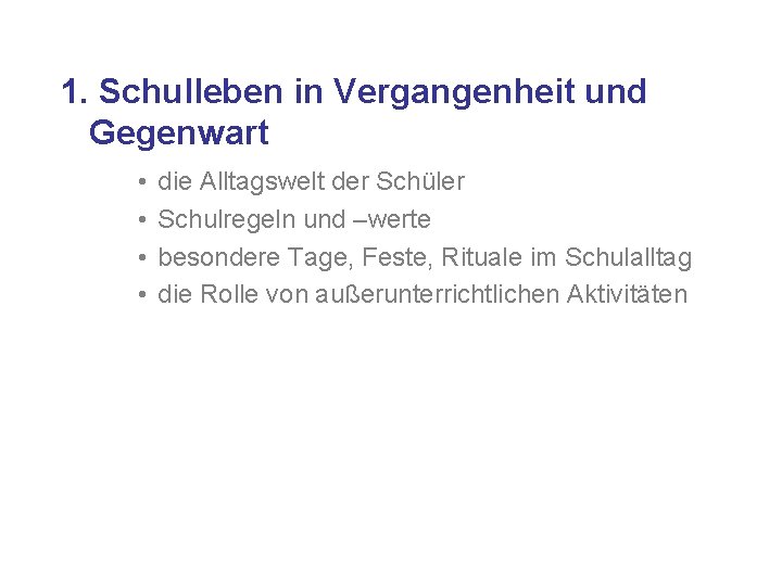 1. Schulleben in Vergangenheit und Gegenwart • • die Alltagswelt der Schüler Schulregeln und