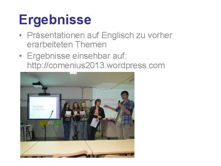 Ergebnisse • Präsentationen auf Englisch zu vorher erarbeiteten Themen • Ergebnisse einsehbar auf: http: