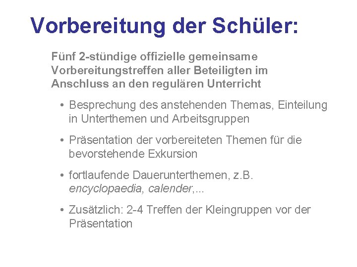 Vorbereitung der Schüler: Fünf 2 -stündige offizielle gemeinsame Vorbereitungstreffen aller Beteiligten im Anschluss an