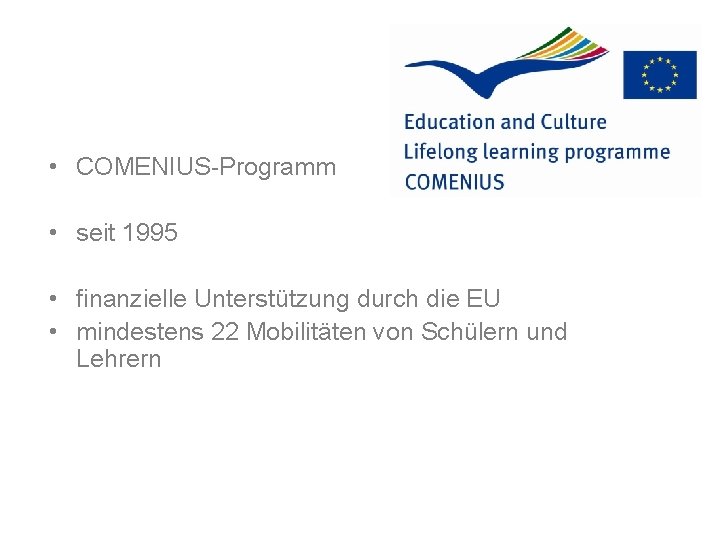 • COMENIUS-Programm • seit 1995 • finanzielle Unterstützung durch die EU • mindestens • COMENIUS-Programm • seit 1995 • finanzielle Unterstützung durch die EU • mindestens