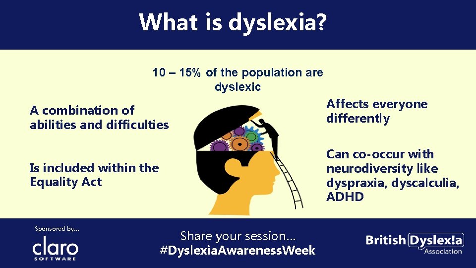 What is dyslexia? 10 – 15% of the population are dyslexic A combination of