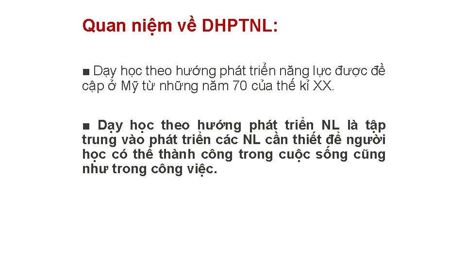 Quan niệm về DHPTNL: ■ Dạy học theo hướng phát triển năng lực được