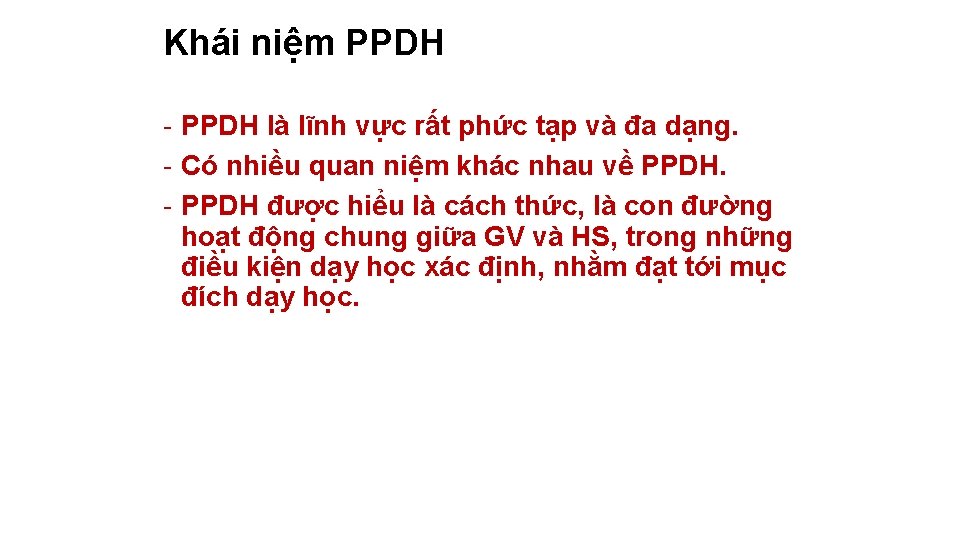 Khái niệm PPDH - PPDH là lĩnh vực rất phức tạp và đa dạng.