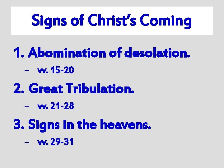 Signs of Christ’s Coming 1. Abomination of desolation. – vv. 15 -20 2. Great