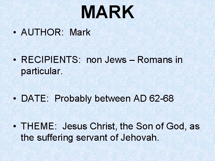 MARK • AUTHOR: Mark • RECIPIENTS: non Jews – Romans in particular. • DATE: