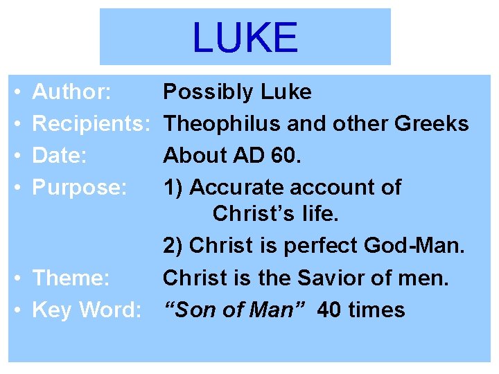 LUKE • • Author: Recipients: Date: Purpose: Possibly Luke Theophilus and other Greeks About