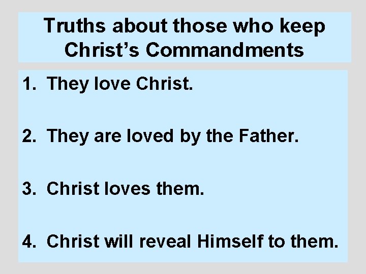 Truths about those who keep Christ’s Commandments 1. They love Christ. 2. They are
