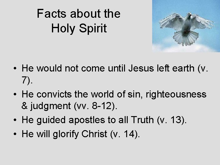 Facts about the Holy Spirit • He would not come until Jesus left earth