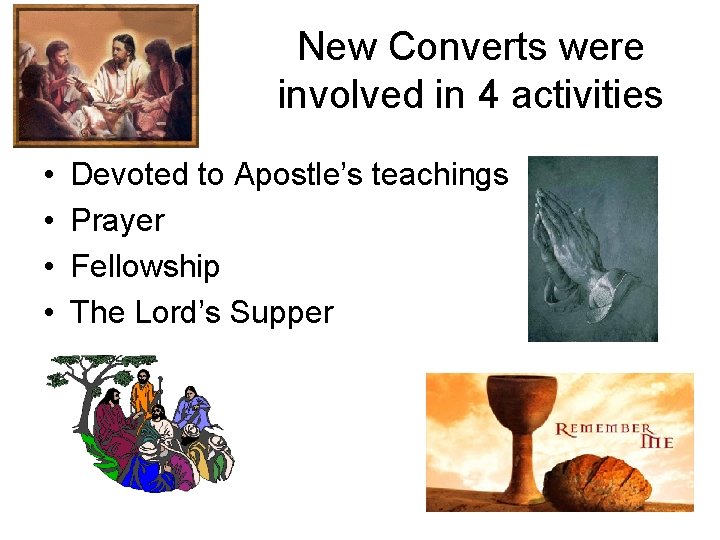 New Converts were involved in 4 activities • • Devoted to Apostle’s teachings Prayer