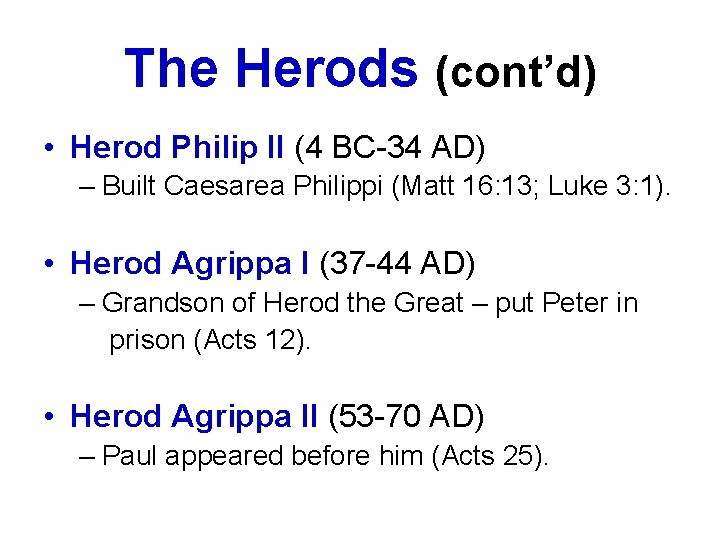 The Herods (cont’d) • Herod Philip II (4 BC-34 AD) – Built Caesarea Philippi