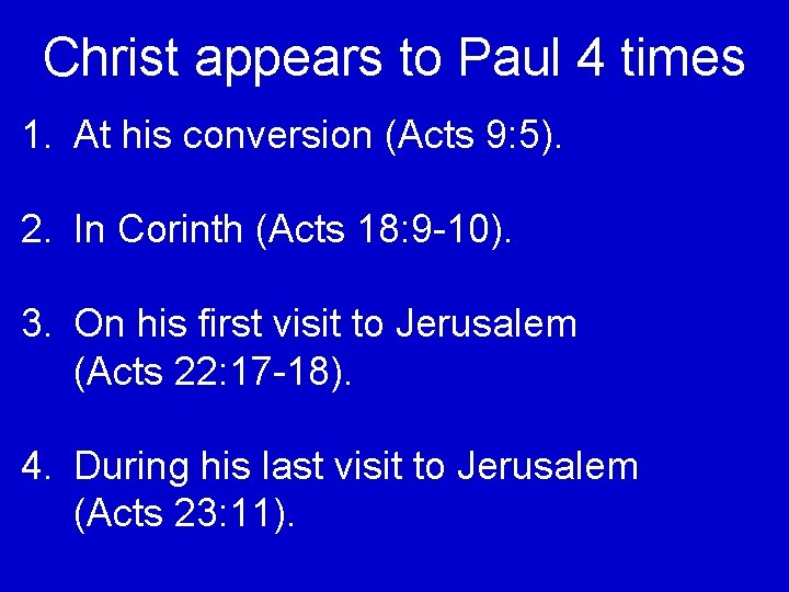 Christ appears to Paul 4 times 1. At his conversion (Acts 9: 5). 2.