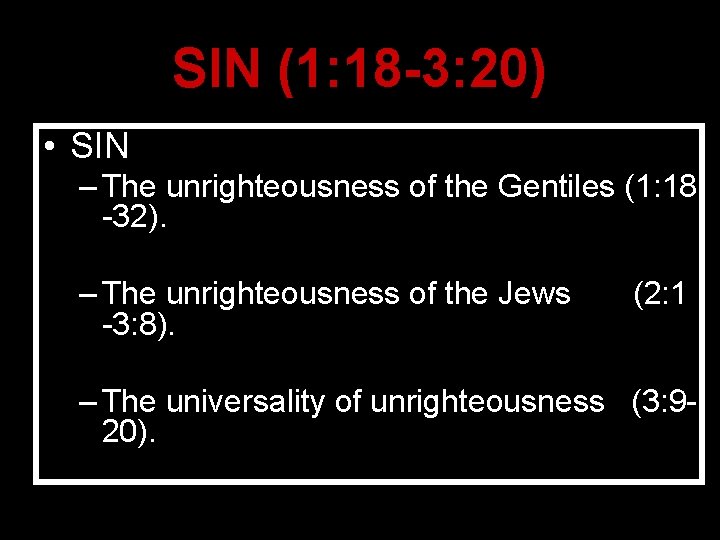 SIN (1: 18 -3: 20) • SIN – The unrighteousness of the Gentiles (1: