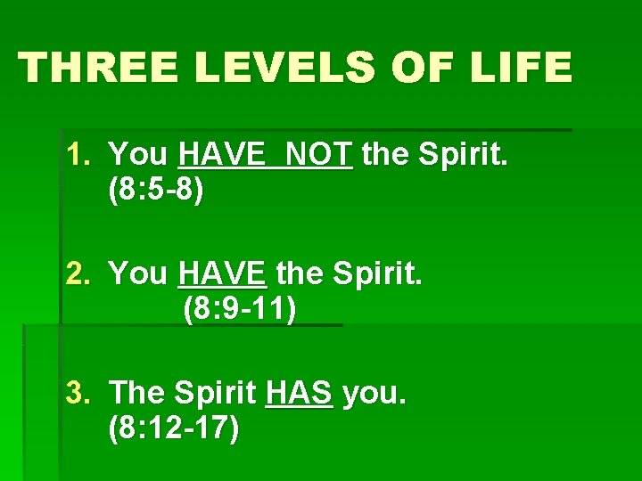 THREE LEVELS OF LIFE 1. You HAVE NOT the Spirit. (8: 5 -8) 2.